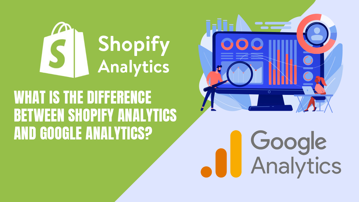 What Sets Apart Shopify Analytics from Google Analytics?
